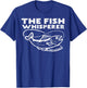 The Fish Whisperer Funny Fishing Fisherman Angler Men Women T-Shirt - T-Shirt | Royal