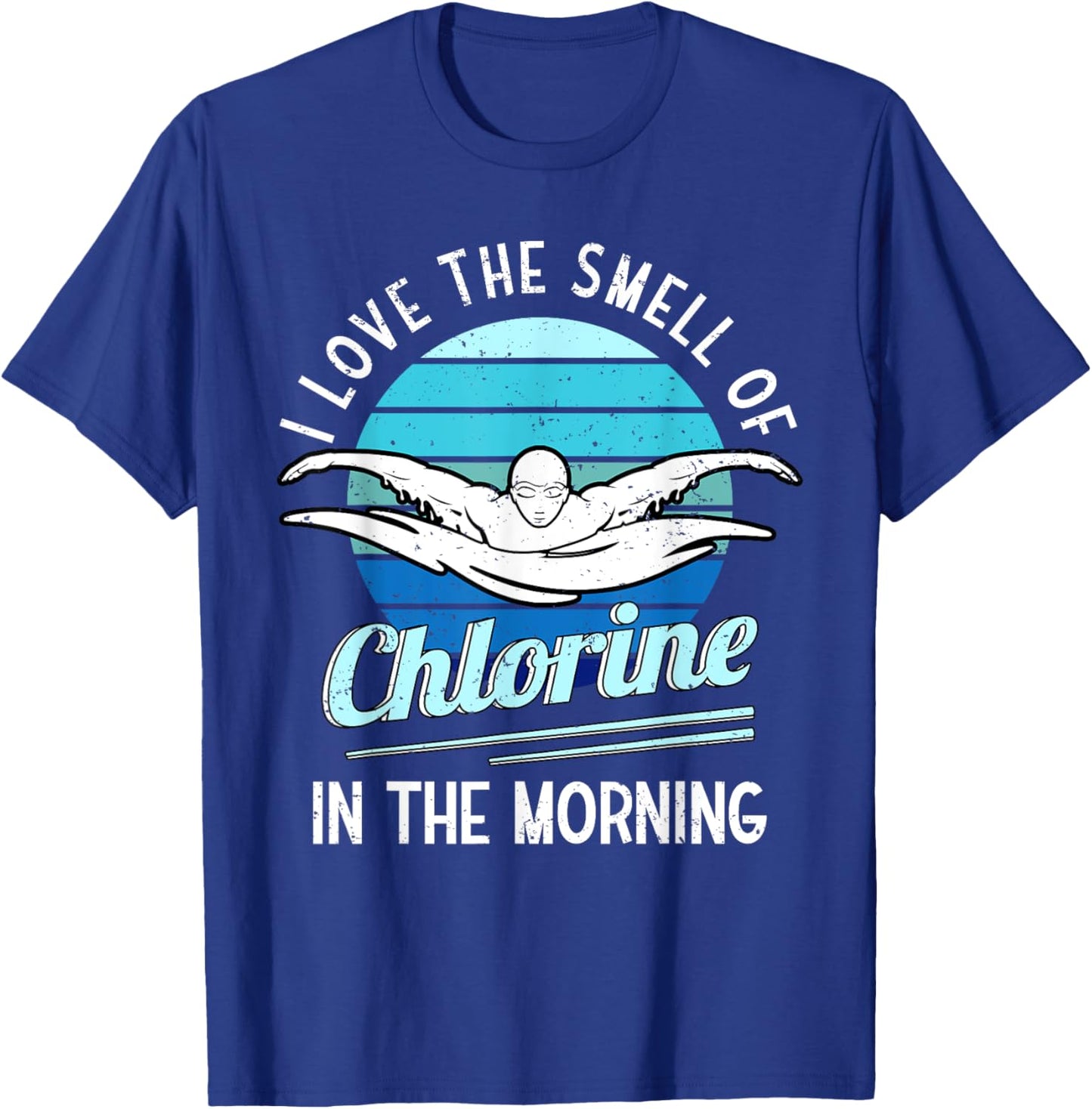 I Love The Smell Of Chlorine In The Morning Swimming Swim T-Shirt - T-Shirt | Royal