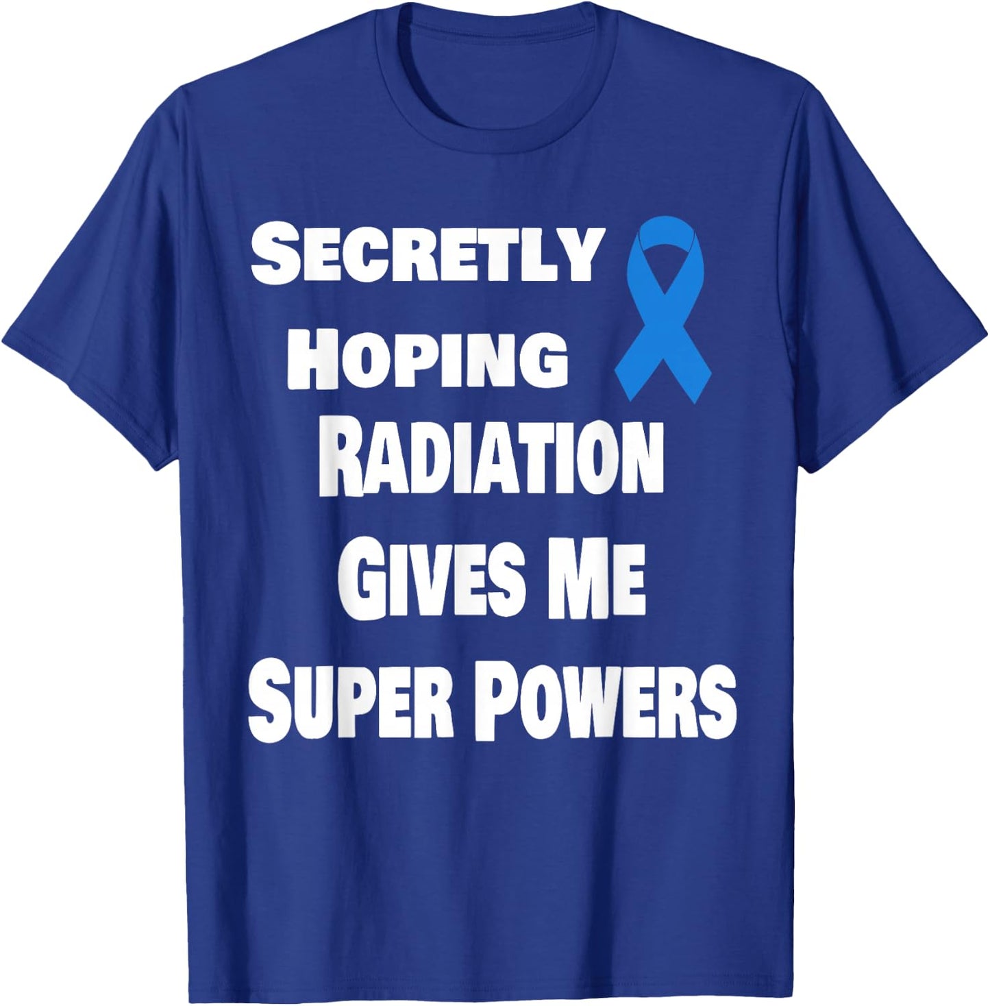Secretly Hoping Radiation Gives Super Power Prostate Cancer T-Shirt - T-Shirt | Royal