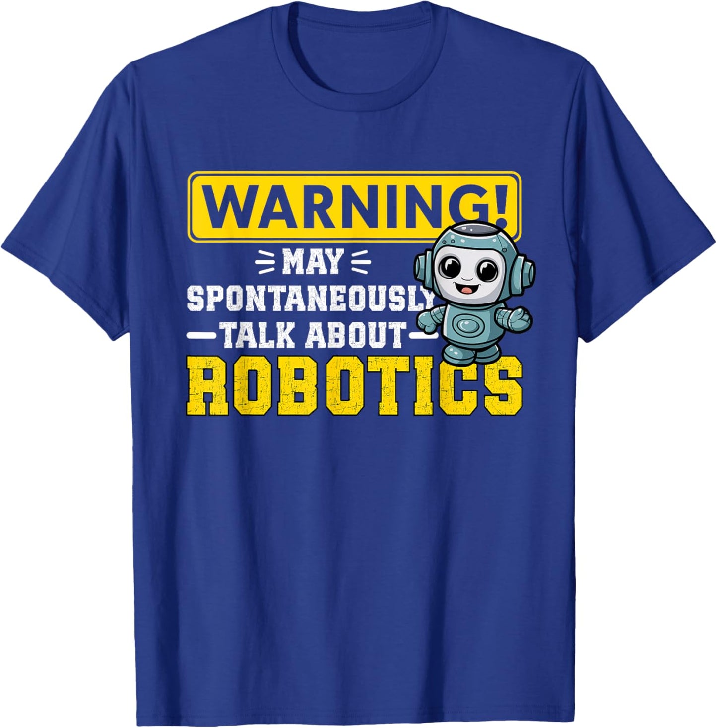 Robot Warning May Spontaneously Start Talking About Robotics T-Shirt - T-Shirt | Royal