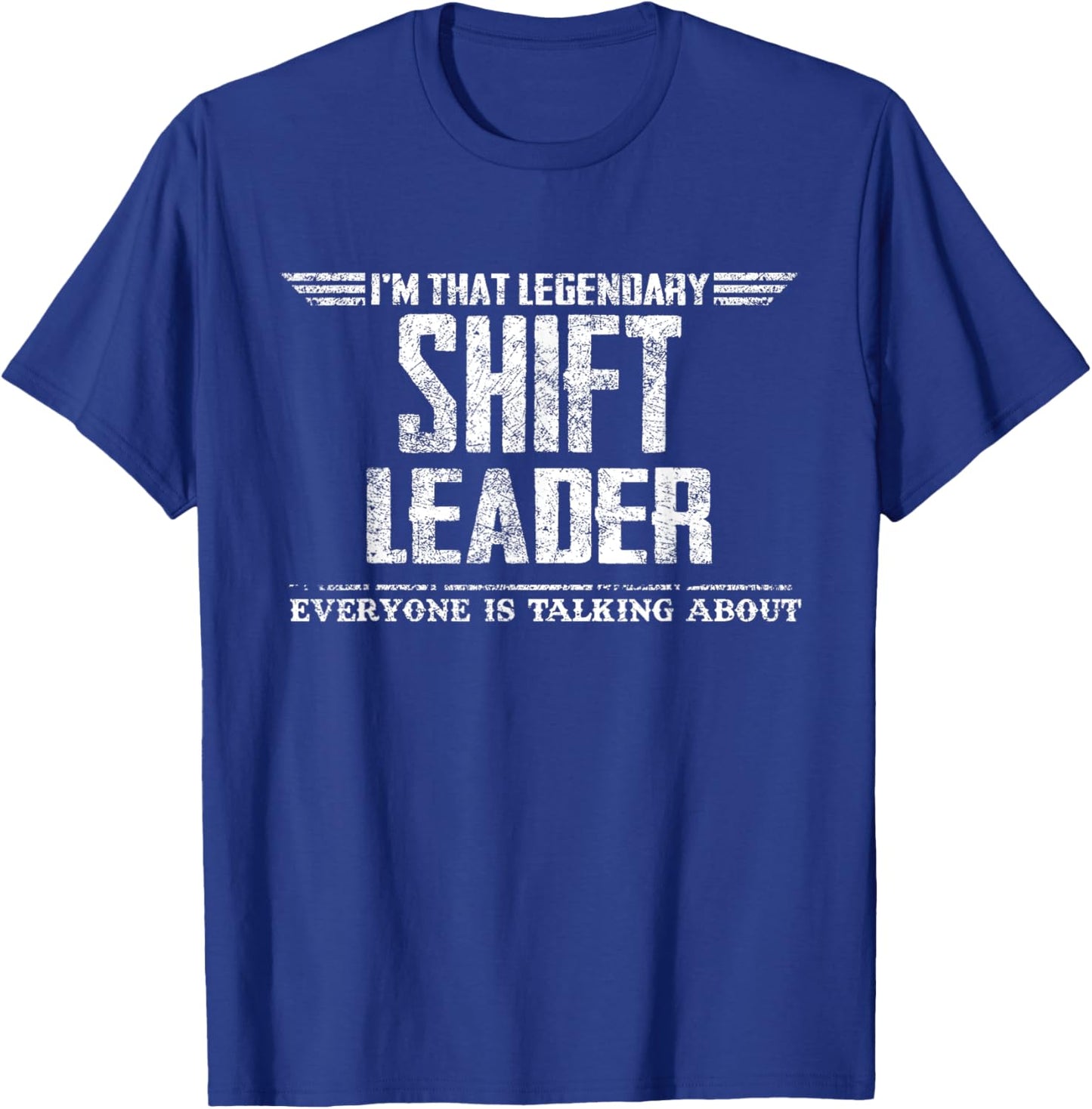 I'm That Legendary Shift Leader T-Shirt - T-Shirt | Royal
