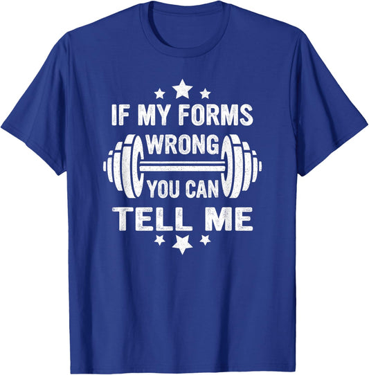 Funny Fitness Gym Workout If My Forms Wrong You Can Tell Me T-Shirt - T-Shirt | Royal