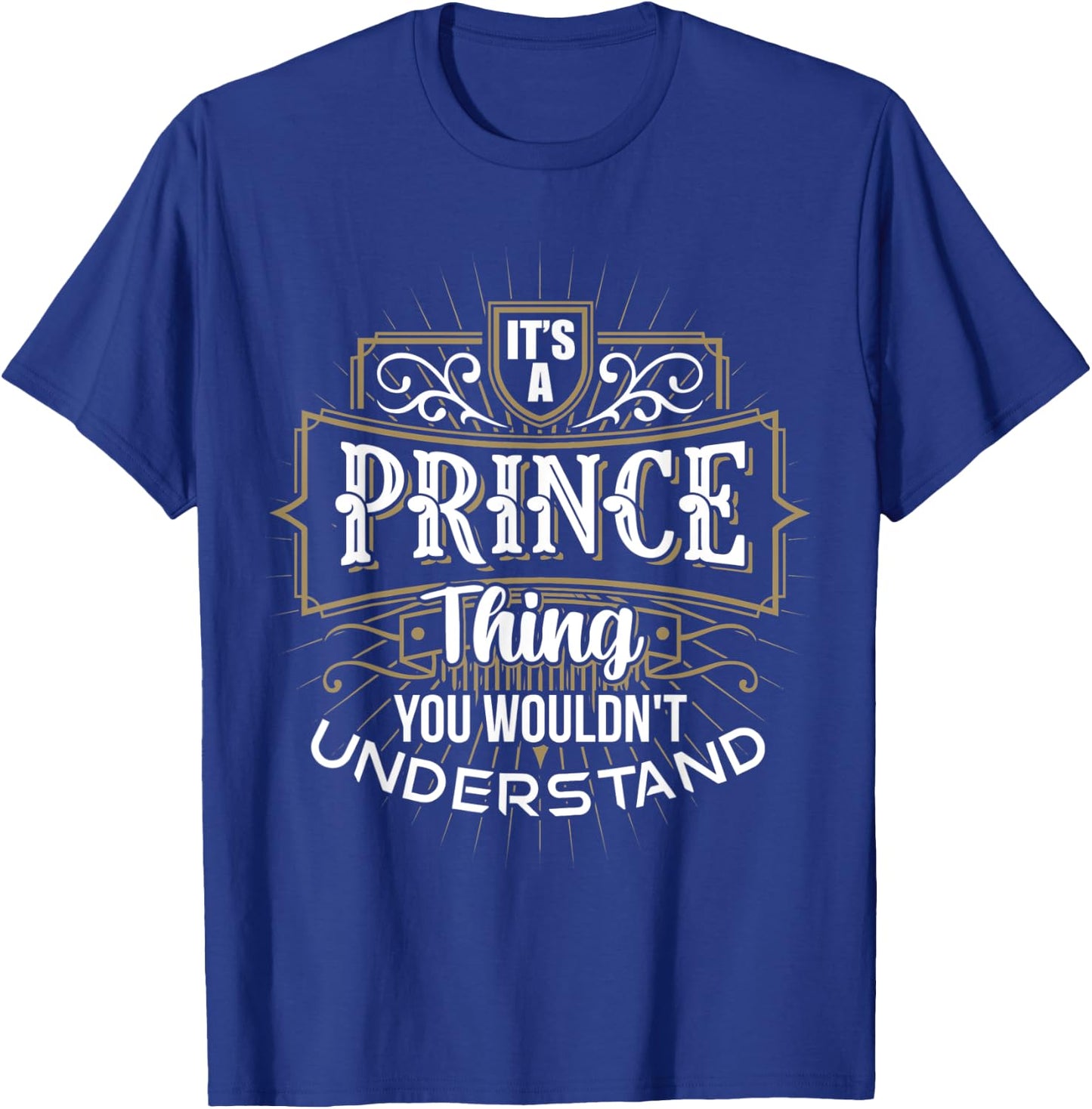 It's a PRINCE Thing you wouldn't understand First Name T-Shirt - T-Shirt | Royal