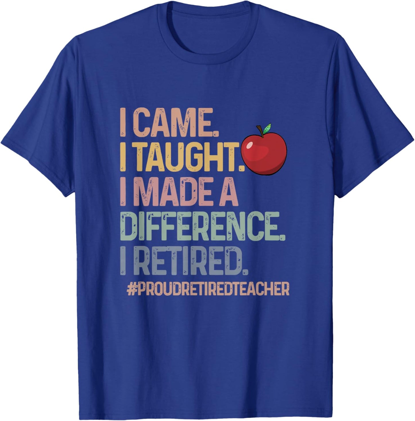 Retired Teacher I Came I Taught Teacher Retiring Men Women T-Shirt - T-Shirt | Royal