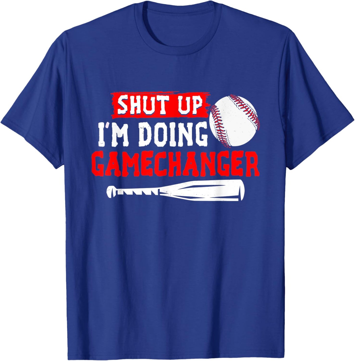 Shut Up I'm Doing Gamechanger Funny Baseball Lover Game Day T-Shirt - T-Shirt | Royal