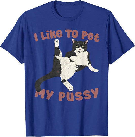 Like To Pet My Pussy Naughty Adult Cat Humor Saying T-Shirt - T-Shirt | Royal
