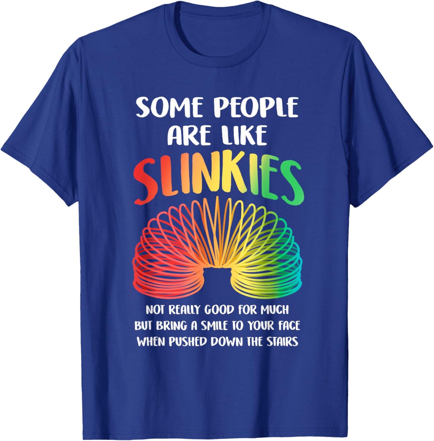 Sarcastic Some People Are Like Slinkies Funny Quote Slinky T-Shirt - T-Shirt | Royal