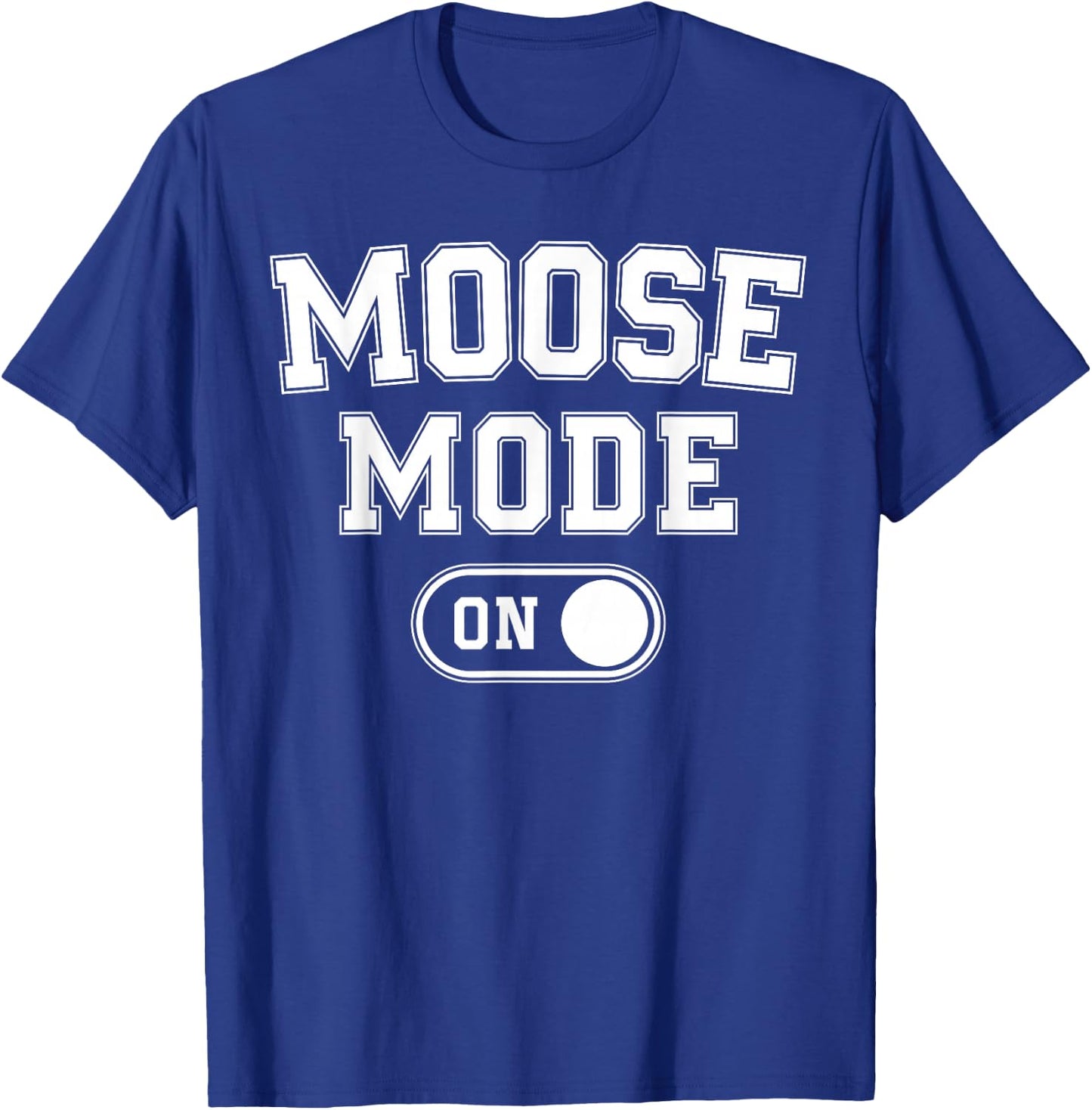 Moose Mode On Costume Funny Majestic Giant Gift Animal Lover T-Shirt - T-Shirt | Royal