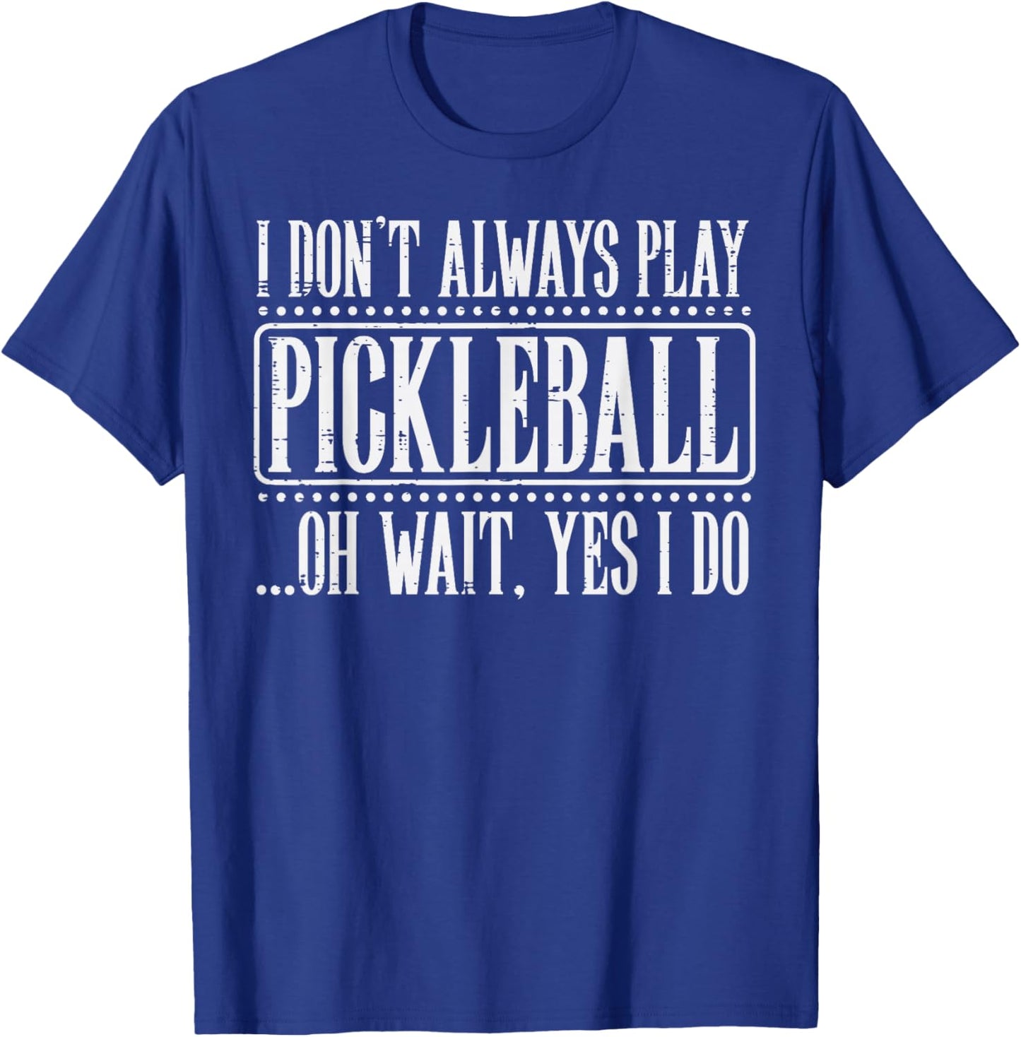 I Dont Always Play Pickleball Pickle Ball Men Women Kids T-Shirt - T-Shirt | Royal