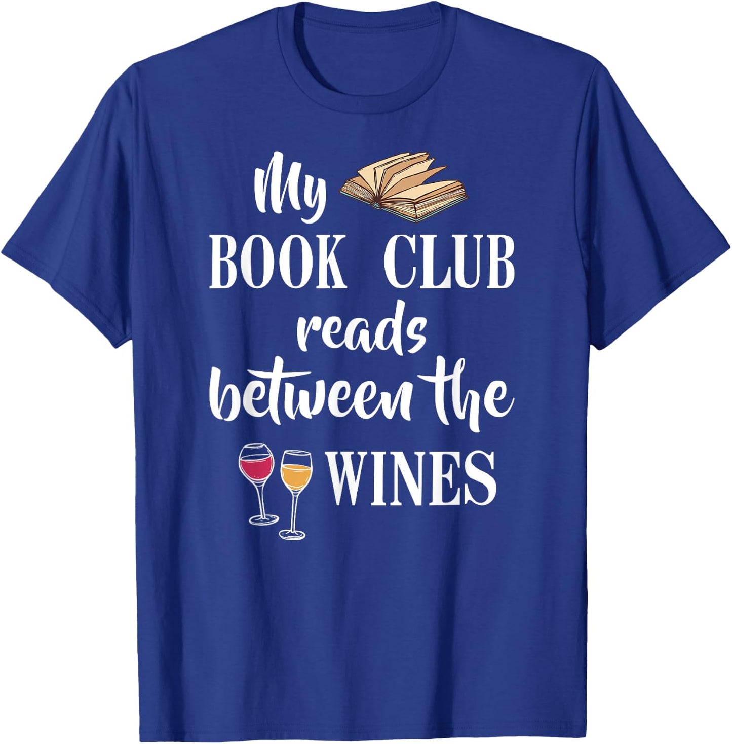 My book club reads between the wines T-Shirt - T-Shirt | Royal