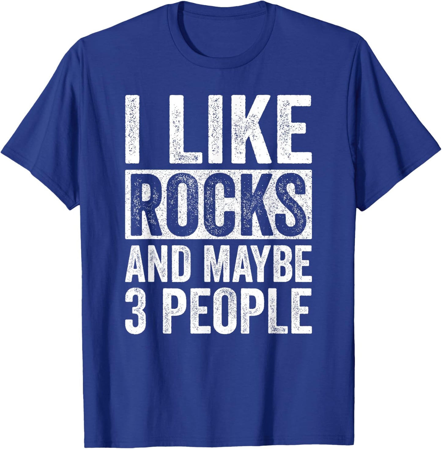 I Like Rocks And Maybe 3 People Funny Geologist Rockhounding T-Shirt - T-Shirt | Royal
