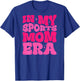 In My Sports Mom Era Sports Mom Life Sports Lover Trendy T-Shirt - T-Shirt | Royal
