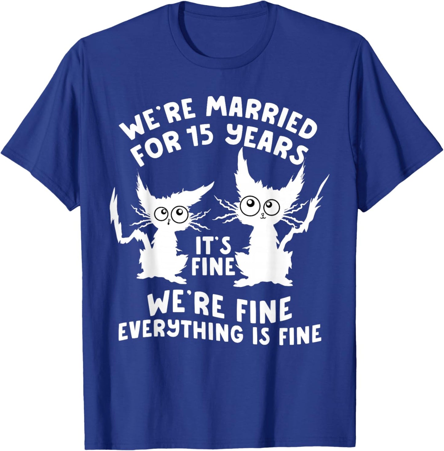 15th Wedding Anniversary 15 Years Married Its Fine Cat Funny T-Shirt - T-Shirt | Royal
