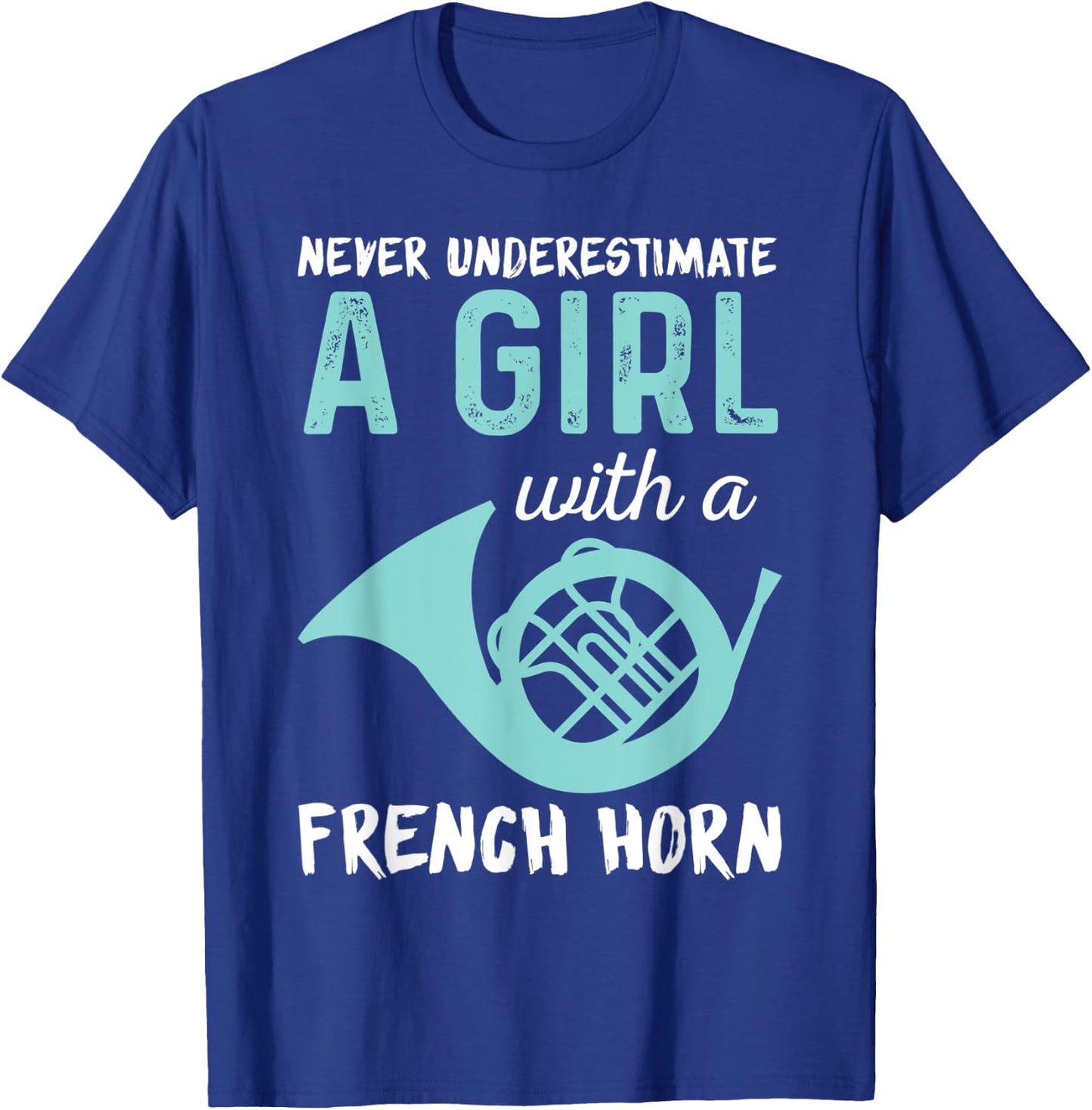 Never Underestimate A Girl With A French Horn Band T-Shirt - T-Shirt | Royal