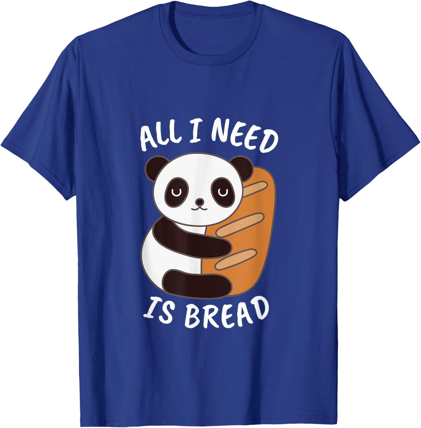 Panda Food Lover All I Need is Bread Gift and Her T-Shirt - T-Shirt | Royal