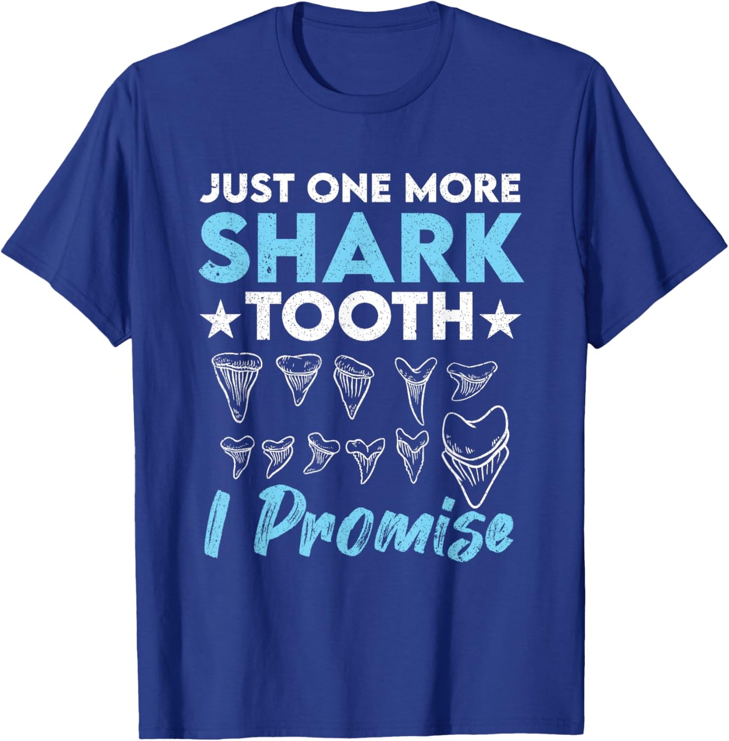 Just One More Shark Tooth I Promise Funny Fossil Hunting T-Shirt - T-Shirt | Royal
