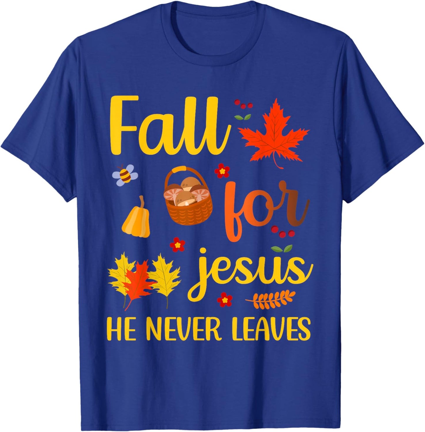 Christian Lover Thanksgiving Fall for Jesus He Never Leaves T-Shirt - T-Shirt | Royal