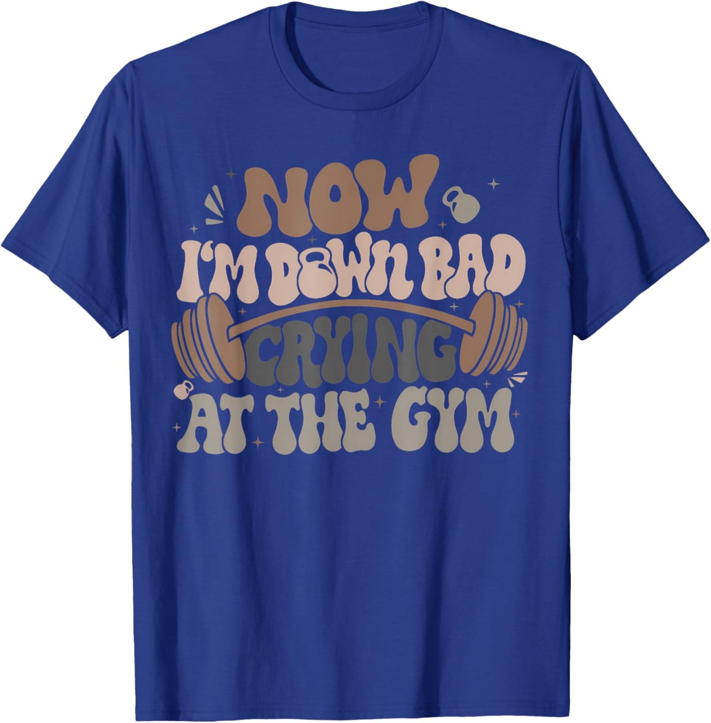 Funny Now I'M Down Bad Crying At The Gym Men Women T-Shirt - T-Shirt | Royal
