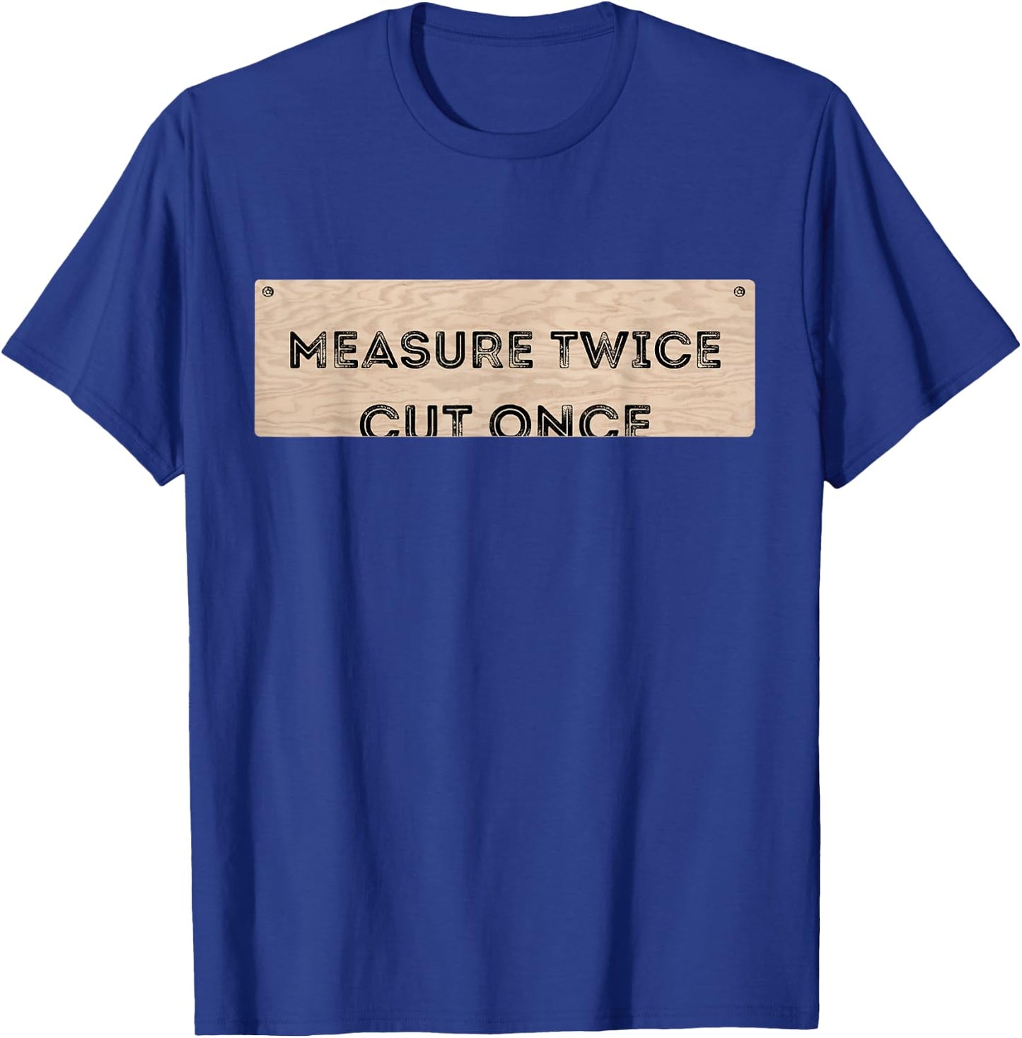 Funny DIY Shirt Cut Once Measure Twice Handyman Gifts T-Shirt - T-Shirt | Royal