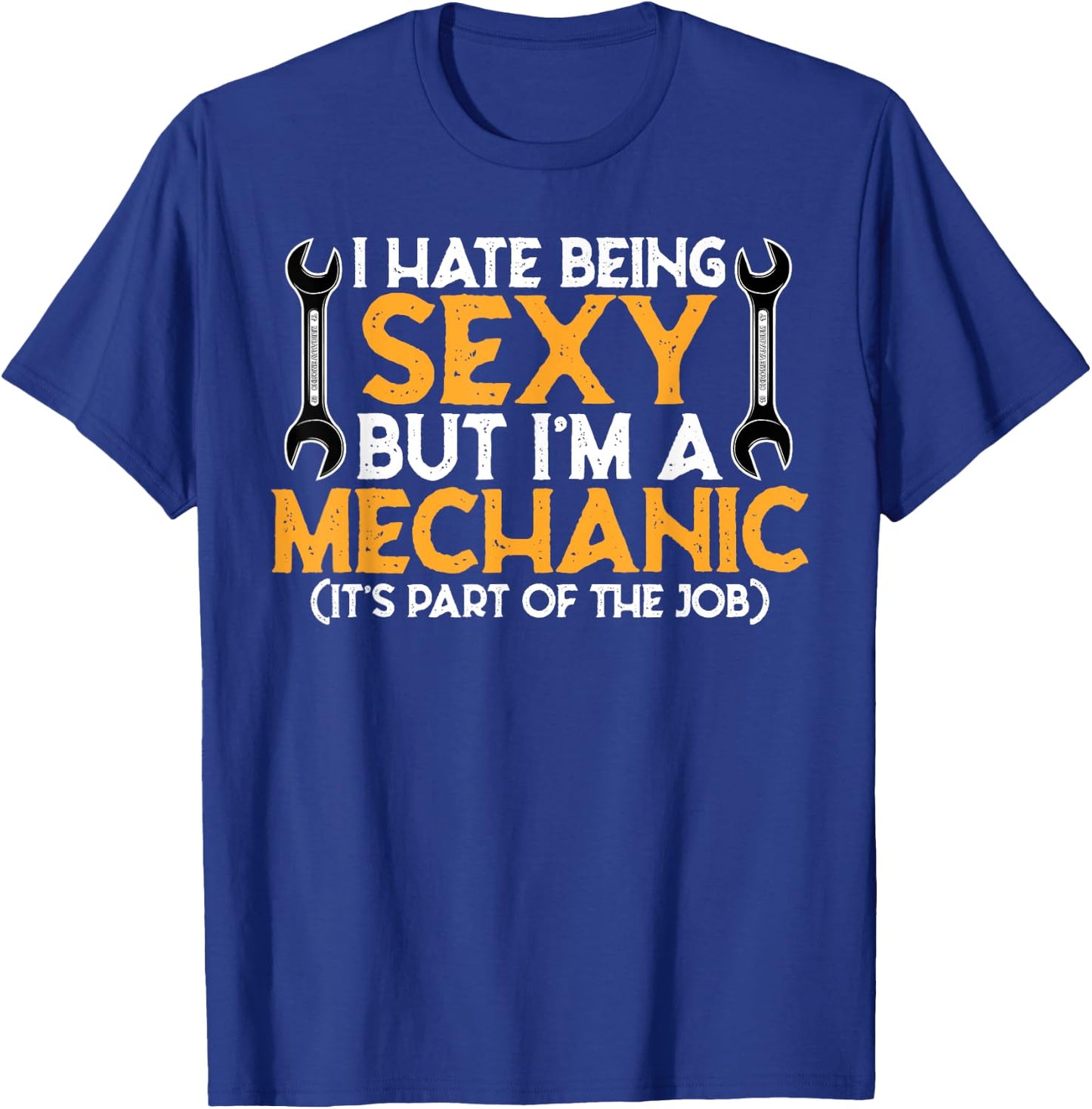 I Hate Being Sexy But I'm A Mechanic - Funny Mechanic Gift T-Shirt - T-Shirt | Royal