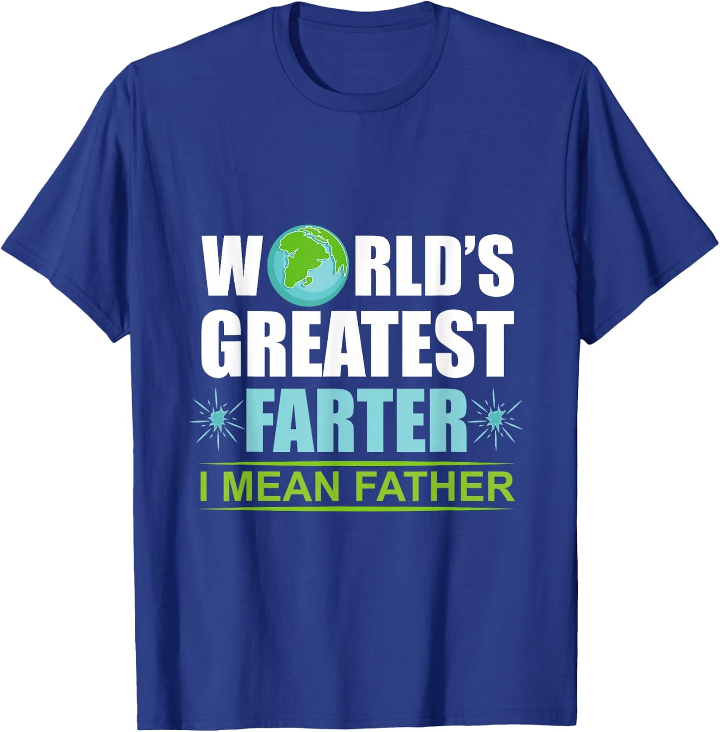 Worlds Greatest Farter I Meant Father Father T-Shirt - T-Shirt | Royal