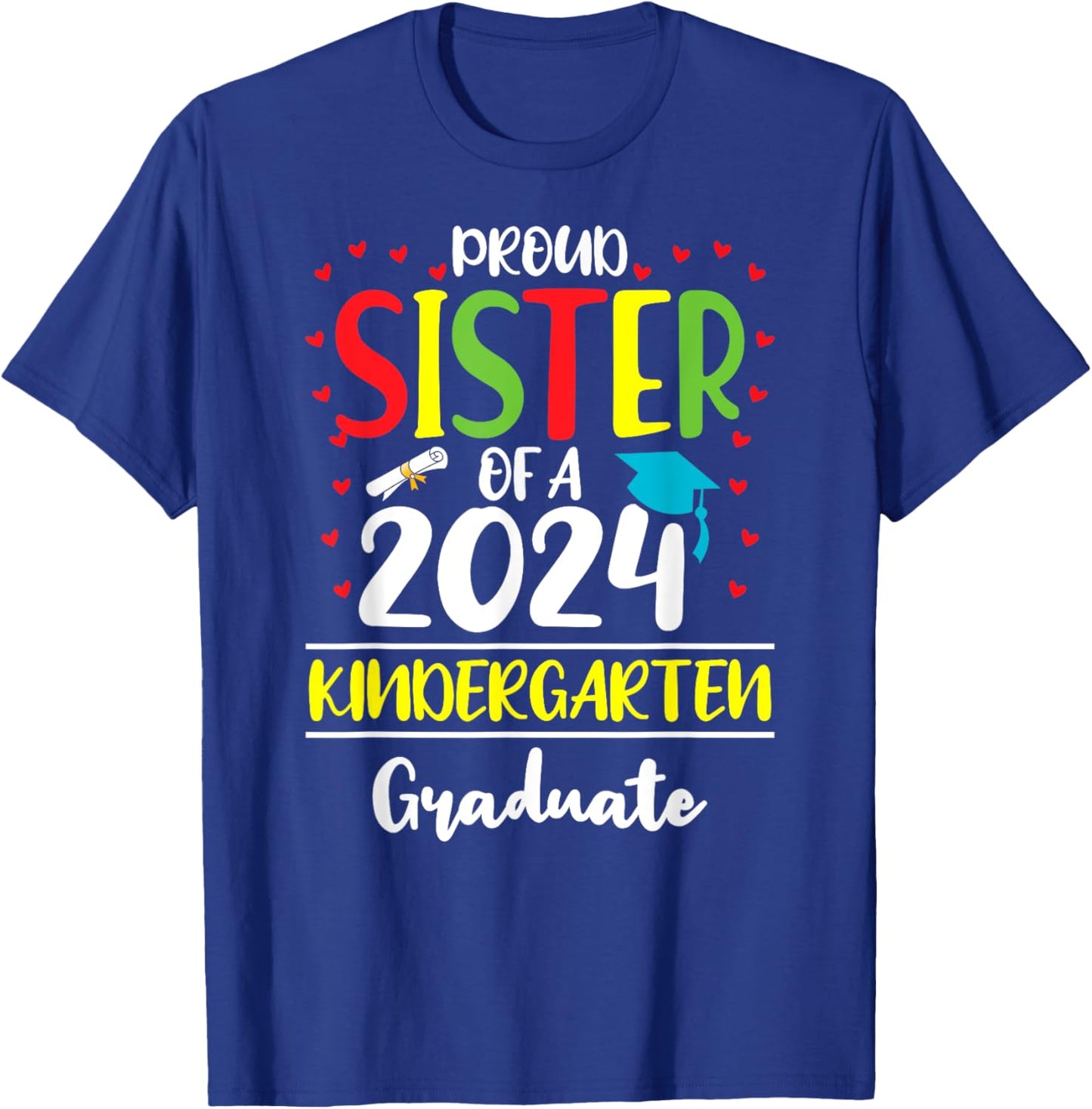Funny Proud Sister of a Class of 2024 Kindergarten Graduate T-Shirt - T-Shirt | Royal