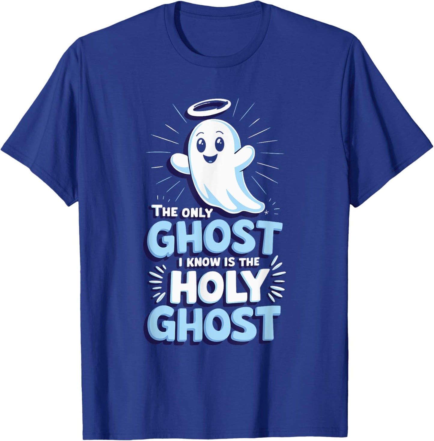The Only Ghost I Know Is The Holy Ghost T-Shirt - T-Shirt | Royal