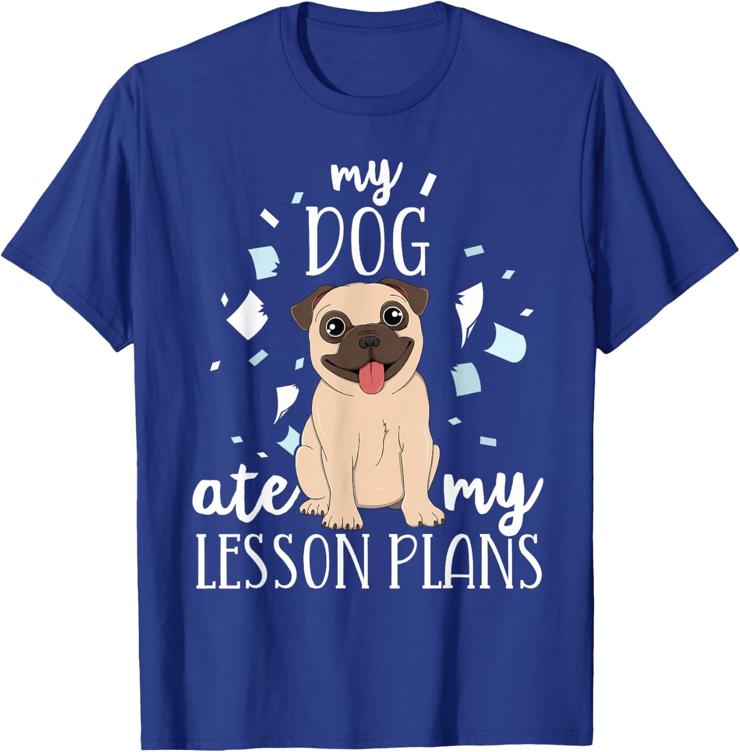 My Dog Ate My Lesson Plans Teacher Appreciation Pug Gift Men Women Kids T-Shirt - T-Shirt | Royal