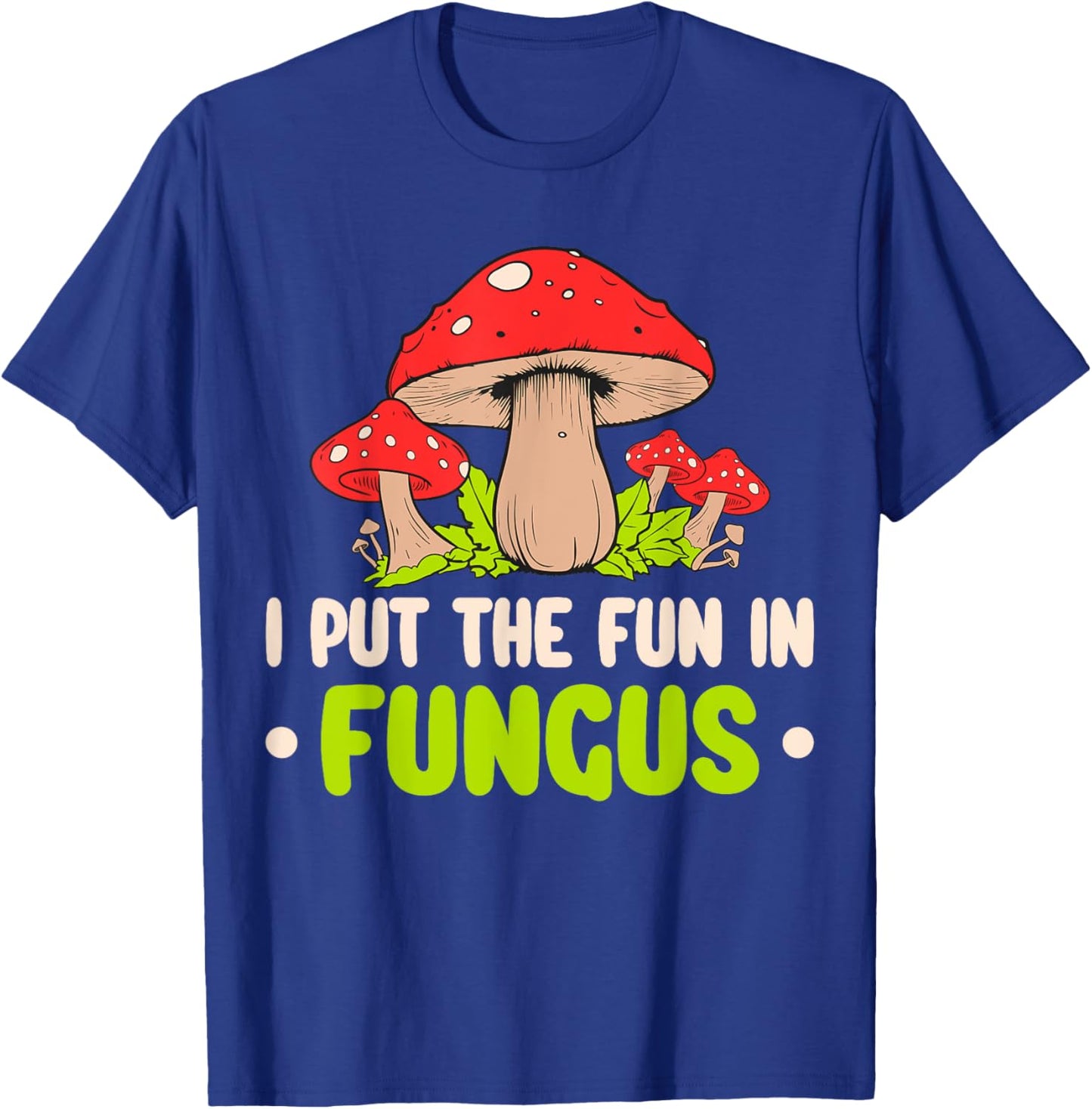 I Put The Fun In Fungus T-Shirt - T-Shirt | Royal