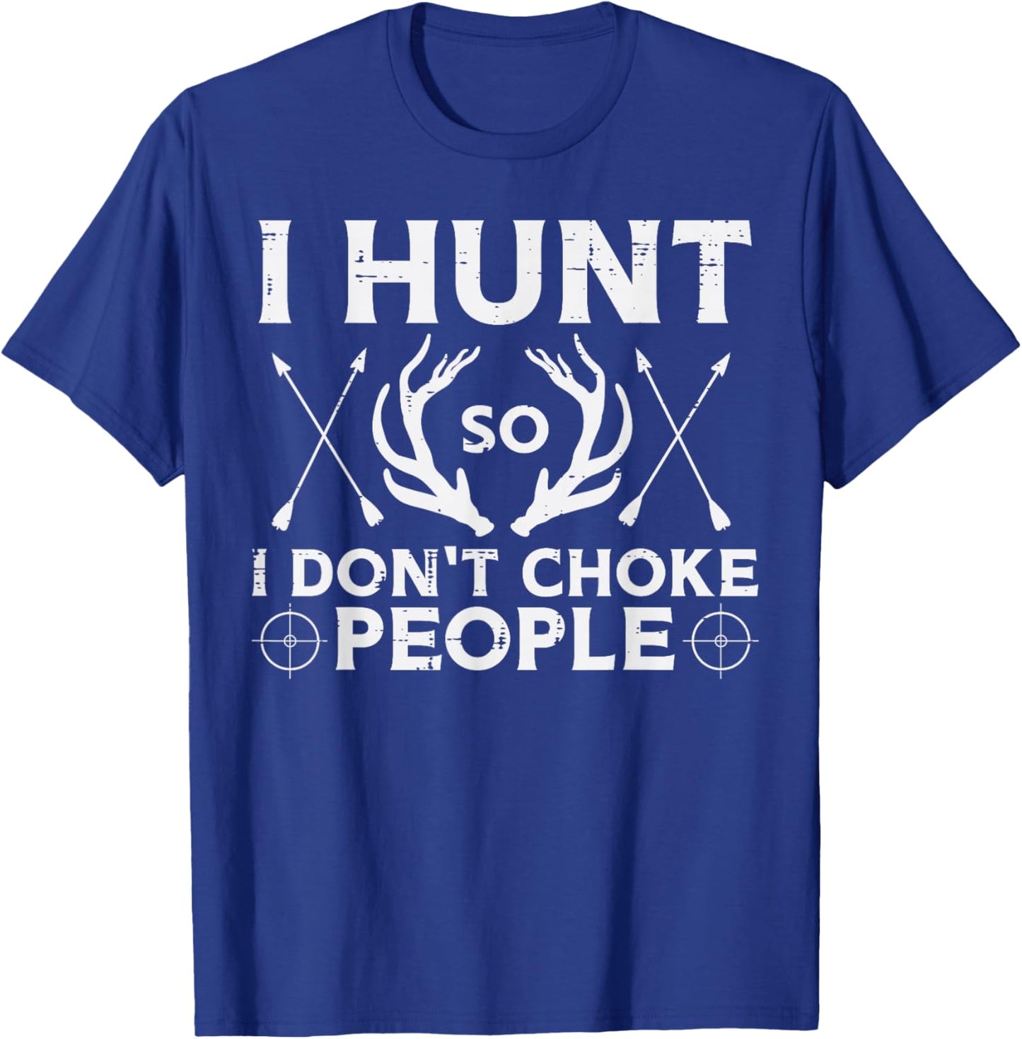 Hunt So I Dont Choke People Funny Deer Elk Hunter Men Women T-Shirt - T-Shirt | Royal