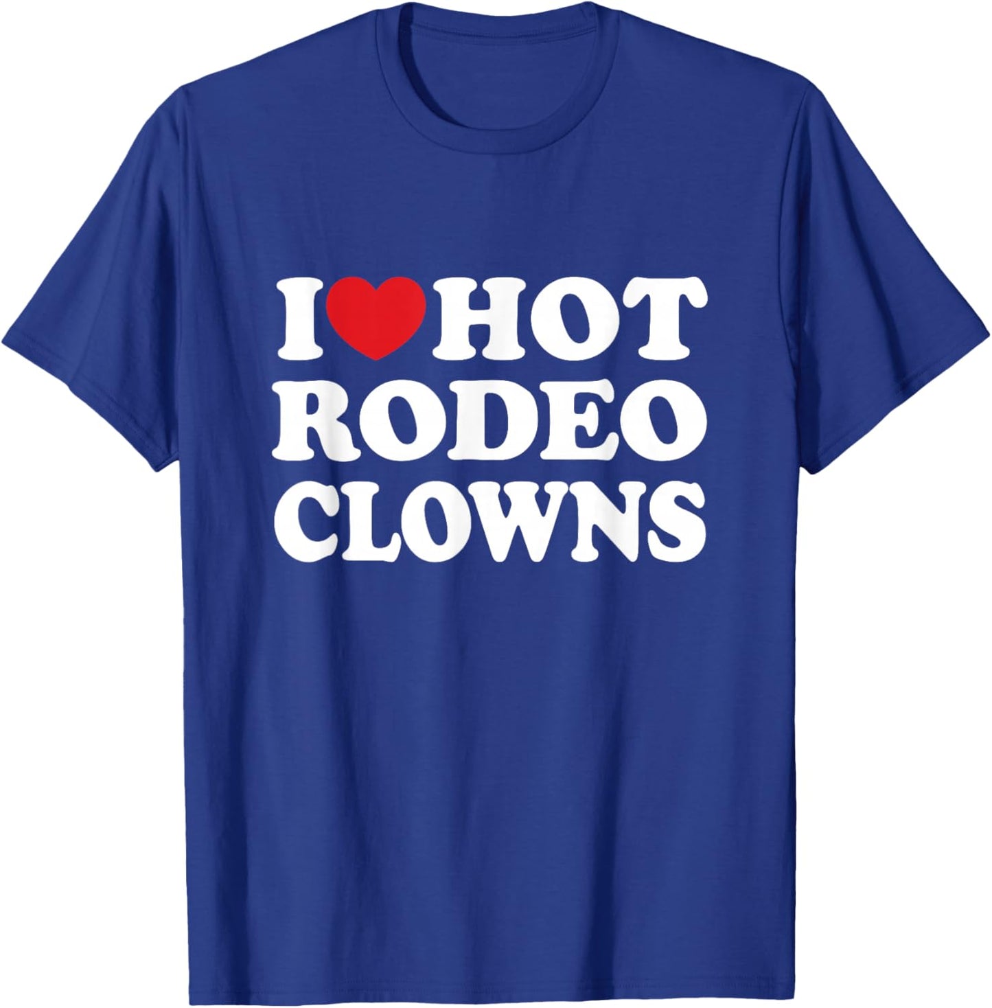 I Love Hot Rodeo Clowns Country Western Cowgirl T-Shirt - T-Shirt | Royal