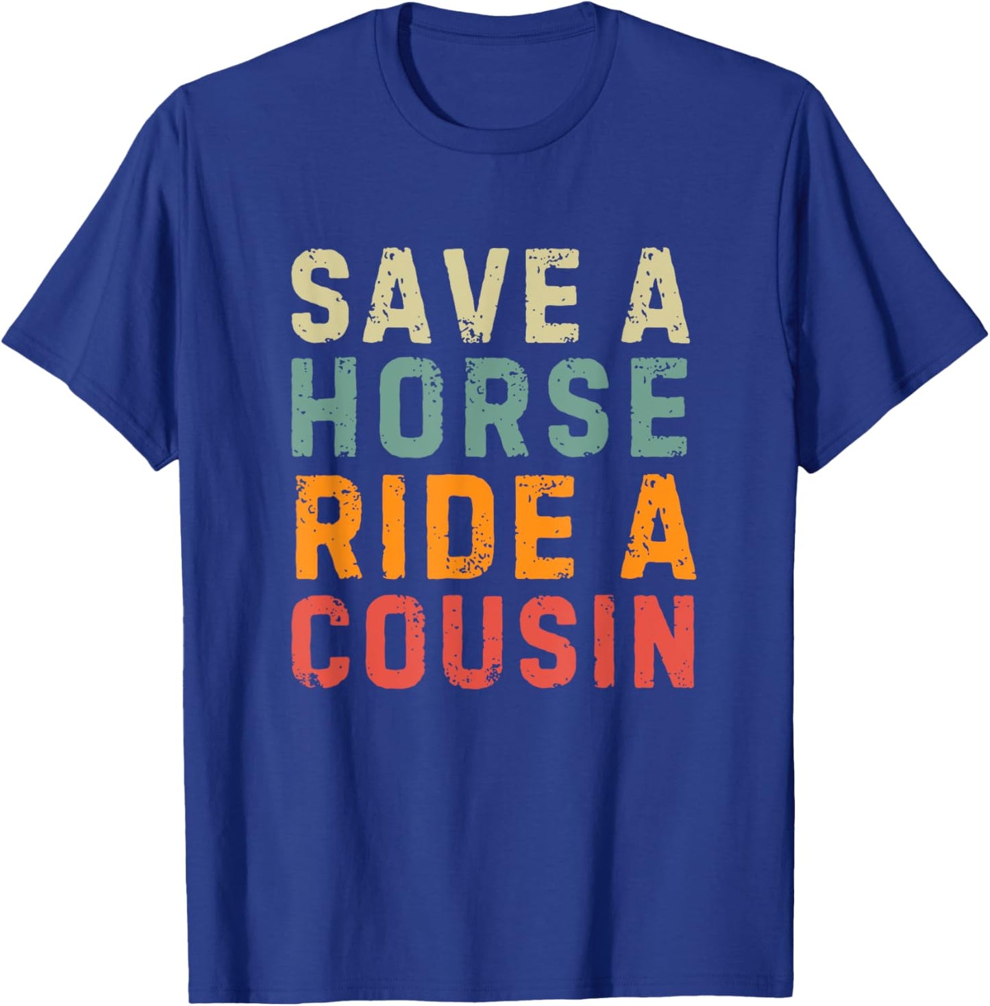 Save a Horse Ride A Cousin - Southern Joke Adult Humor T-Shirt - T-Shirt | Royal