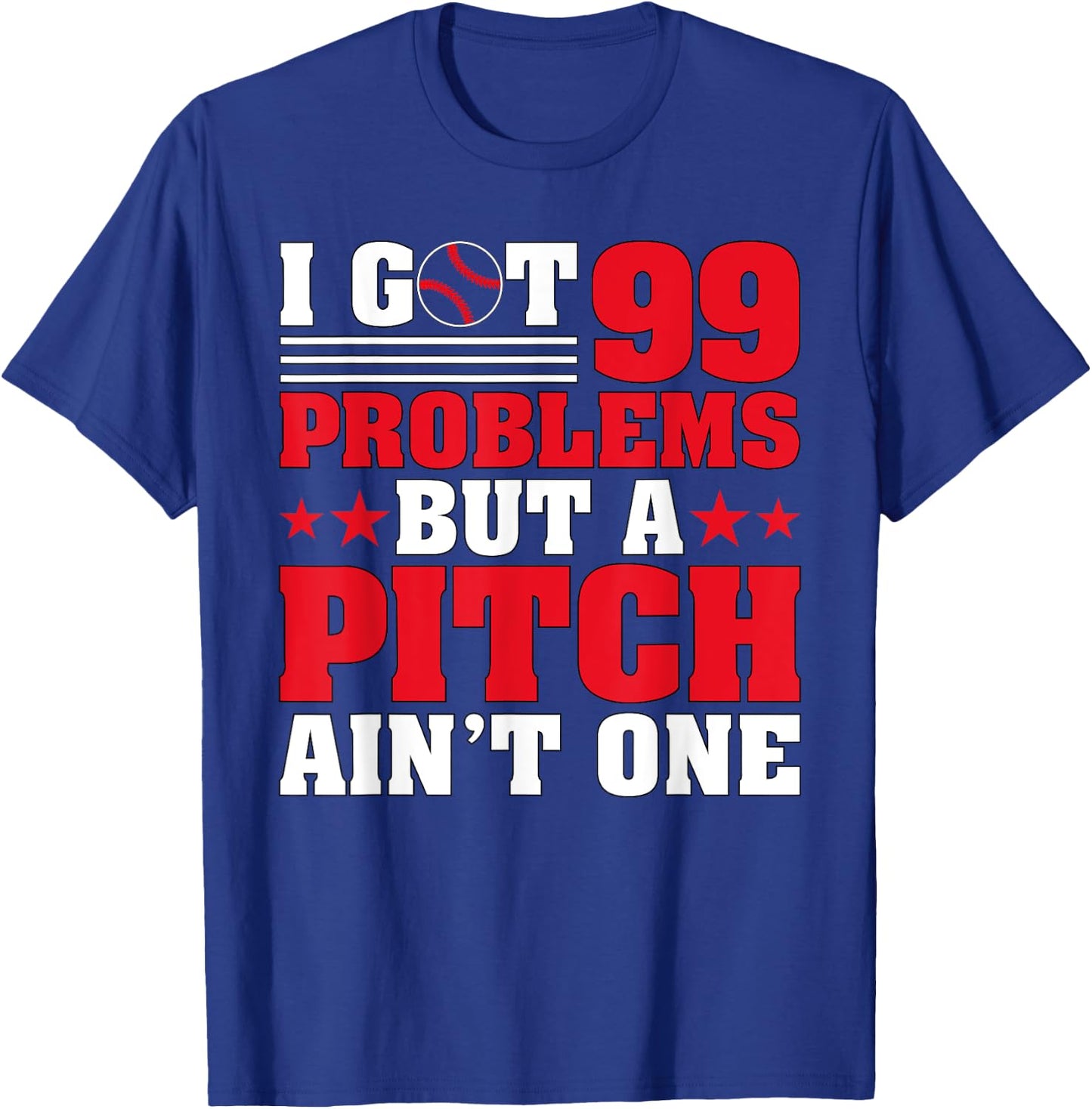 I Got 99 Problems But A Pitch Aint One - Baseball Pitcher T-Shirt - T-Shirt | Royal