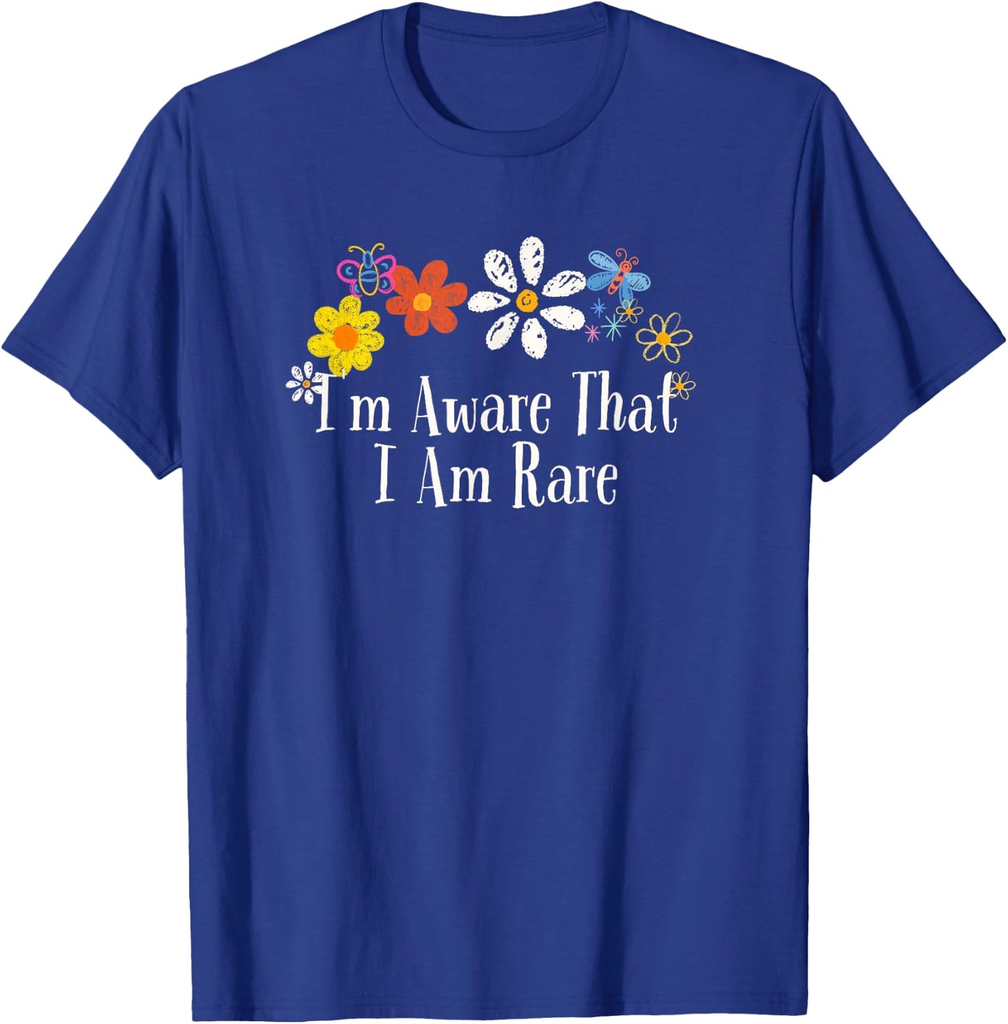 Funny I'm Aware That I Am Rare Saying Flowers T-Shirt - T-Shirt | Royal