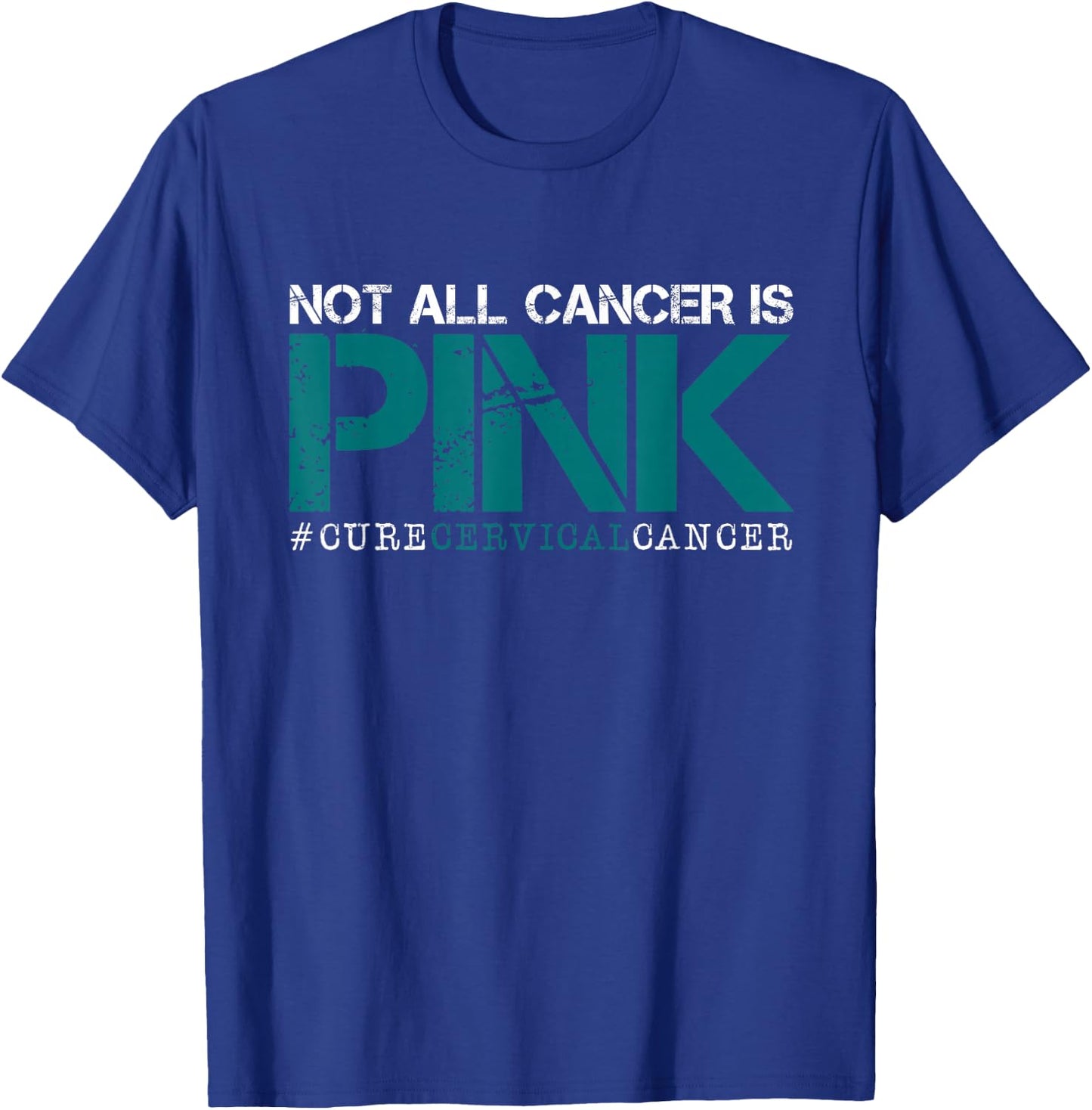 Not All Cancer Is Pink-Cervical Cancer Awareness-Find A Cure T-Shirt - T-Shirt | Royal