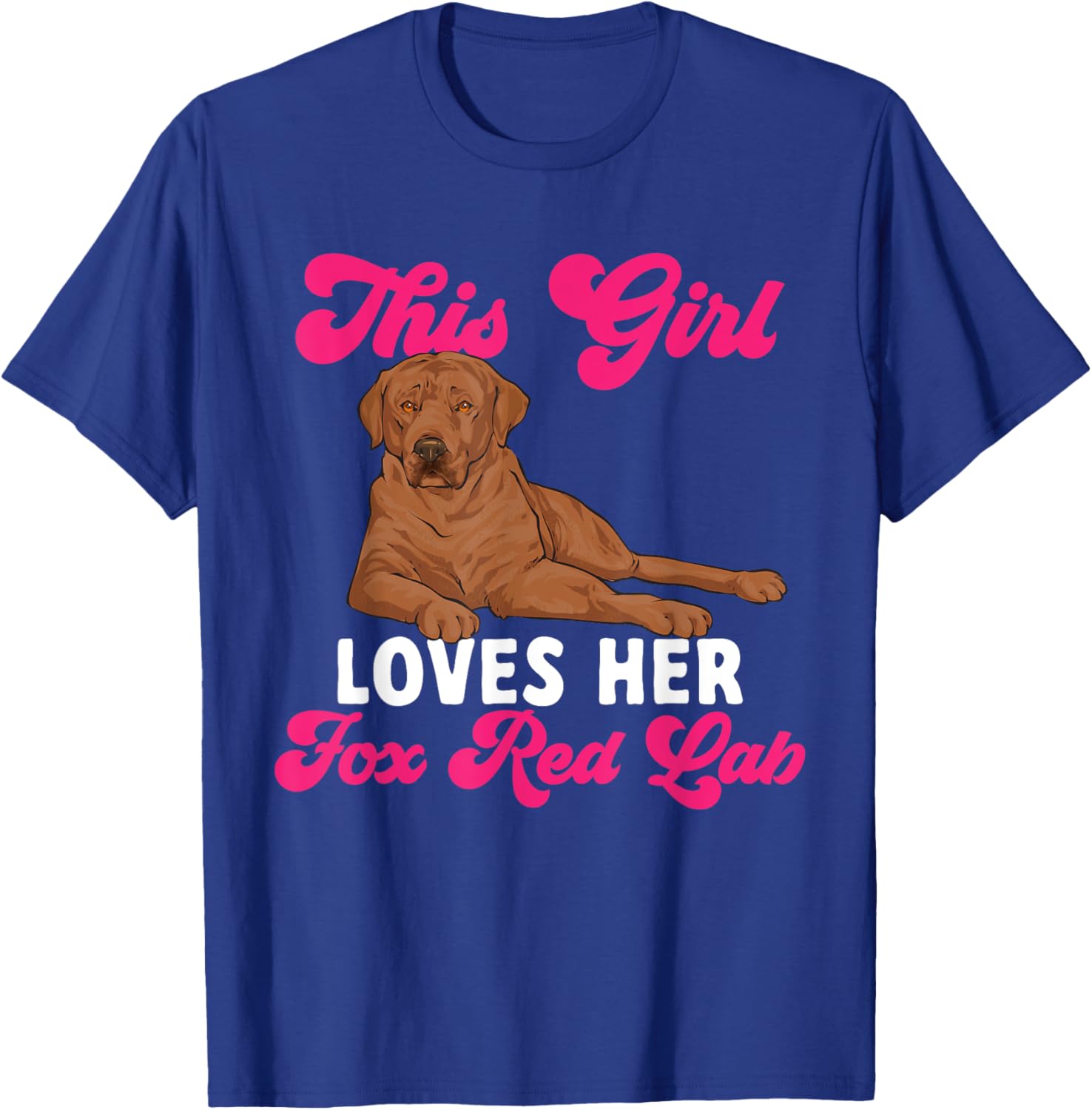 Fox Red Labrador Retriever This Girl Loves Her Foxred Lab T-Shirt - T-Shirt | Royal