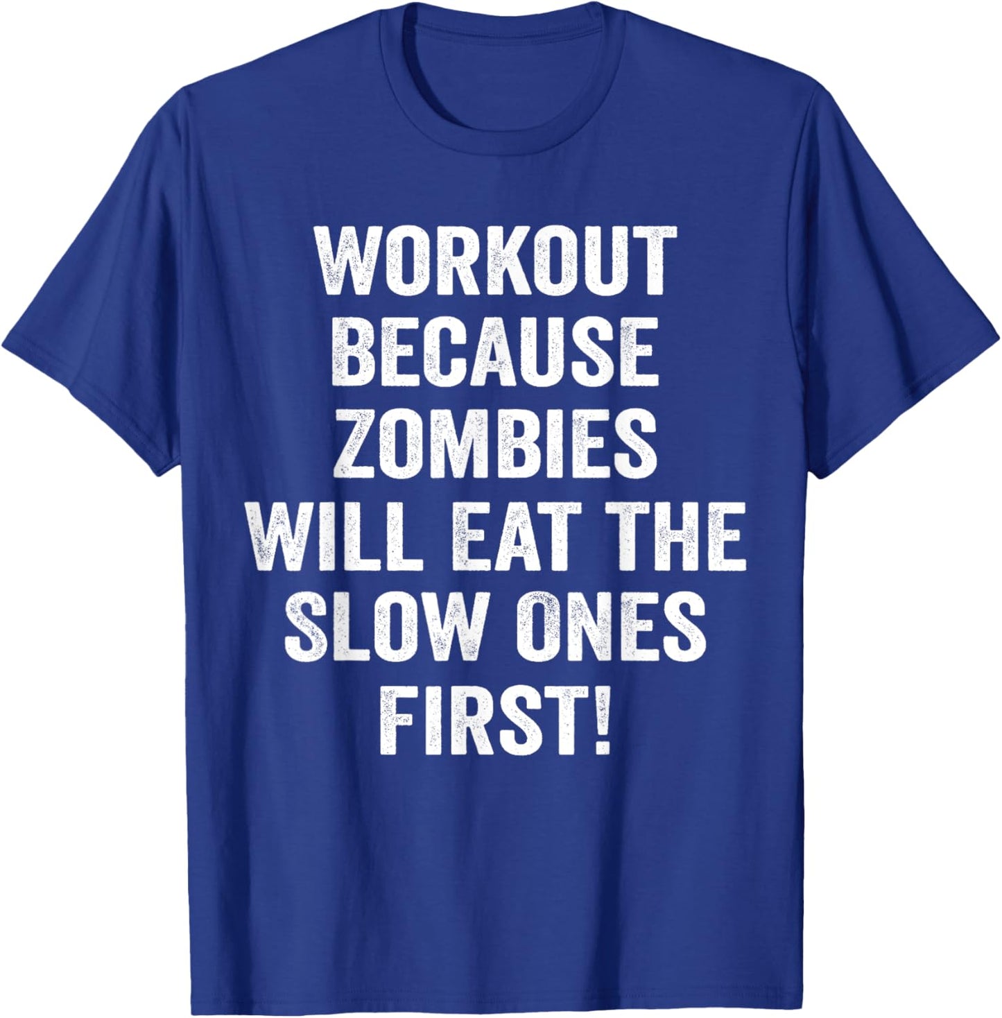 Workout Because Zombies Will Eat Slow Ones First T-Shirt - T-Shirt | Royal
