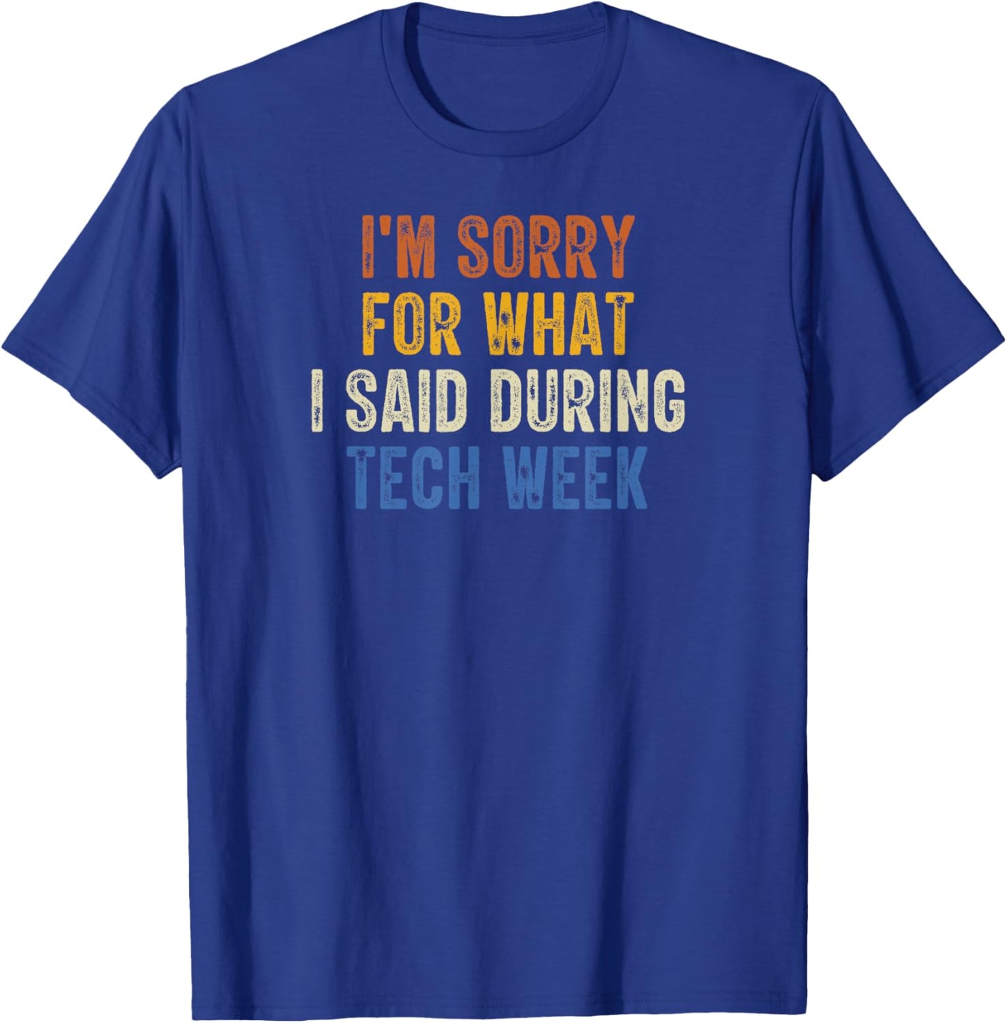I'm Sorry For What I Said During Tech Week Retro Vintage T-Shirt - T-Shirt | Royal