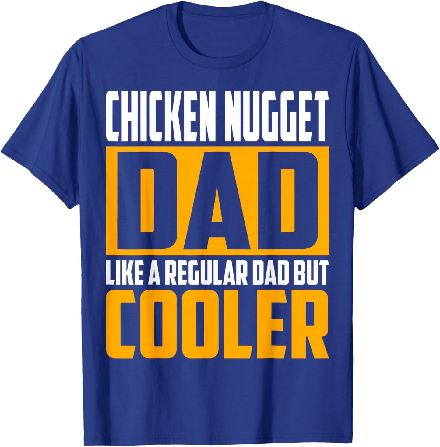 Chicken Nugget Dad - Like a Regular Dad but Cooler T-Shirt - T-Shirt | Royal