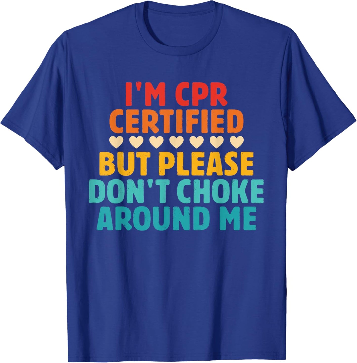 I'm CPR Certified But Please Don't Choke Around Me Quote T-Shirt - T-Shirt | Royal