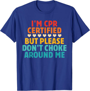 I'm CPR Certified But Please Don't Choke Around Me Quote T-Shirt - T-Shirt | Royal