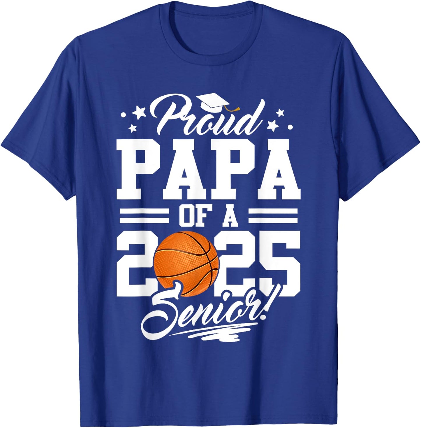 Proud Papa Of A 2025 Senior Basketball Dad Graduation T-Shirt - T-Shirt | Royal