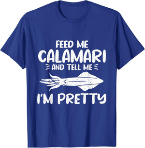 Feed Me Calamari And Tell Me Im Pretty Seafood Calamari T-Shirt - T-Shirt | Royal
