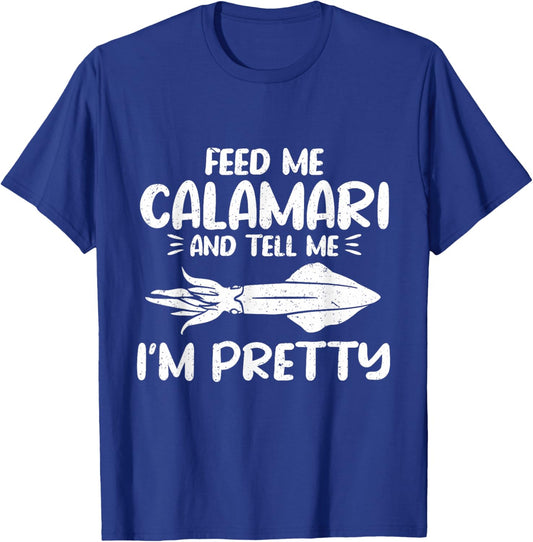 Feed Me Calamari And Tell Me Im Pretty Seafood Calamari T-Shirt - T-Shirt | Royal