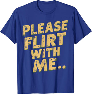 Please Flirt With Me Funny Single Person Joke Valentines Day T-Shirt - T-Shirt | Royal