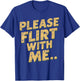 Please Flirt With Me Funny Single Person Joke Valentines Day T-Shirt - T-Shirt | Royal