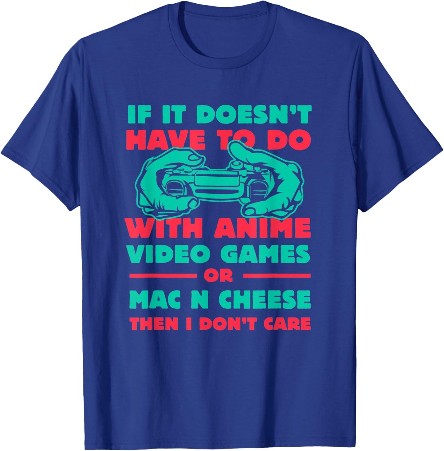 If It's Not Anime or Mac n Cheese Funny Gamer Humor Gaming T-Shirt - T-Shirt | Royal