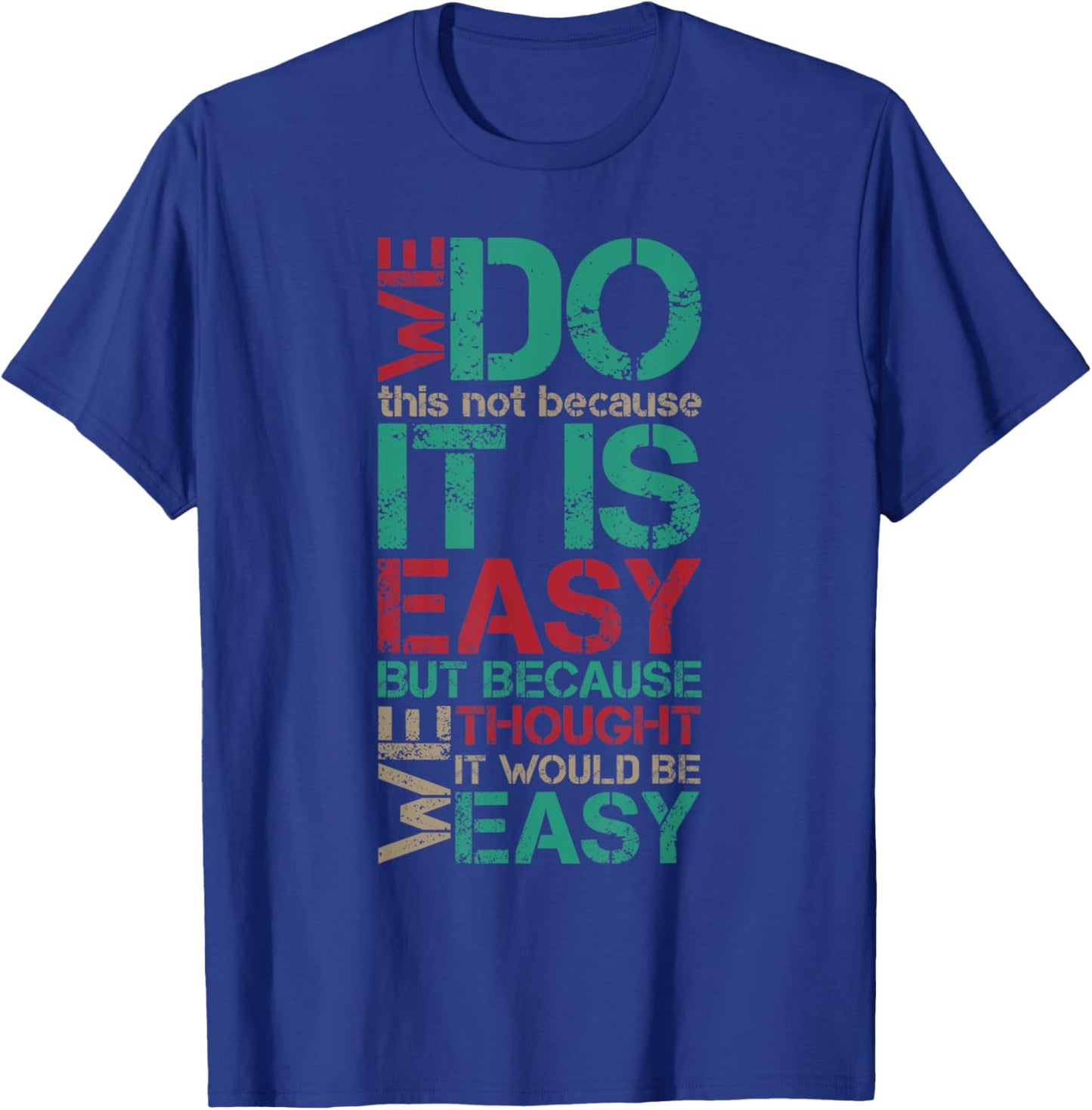 Funny Vintage Sarcastic We Do This Not Because It is Easy T-Shirt - T-Shirt | Royal