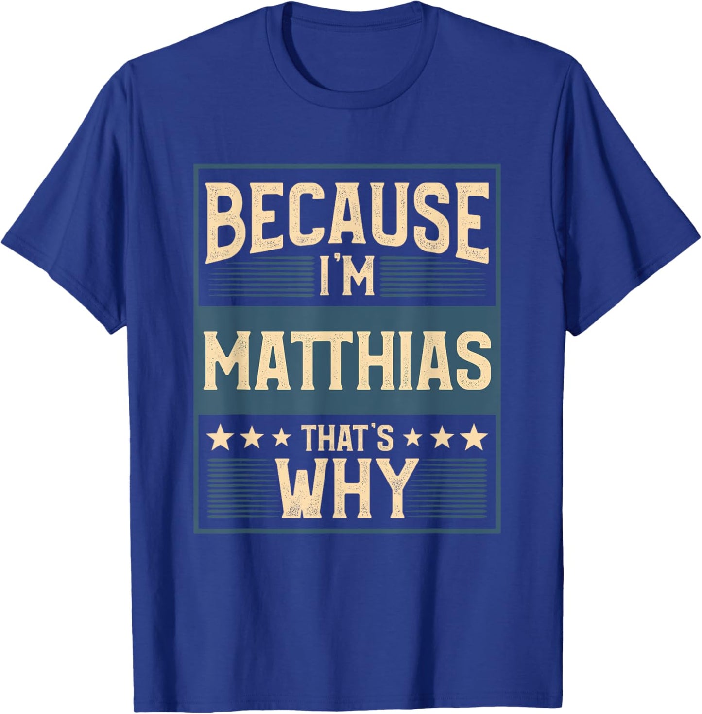 Men Because I'm Matthias That's Why Man Name T-Shirt - T-Shirt | Royal