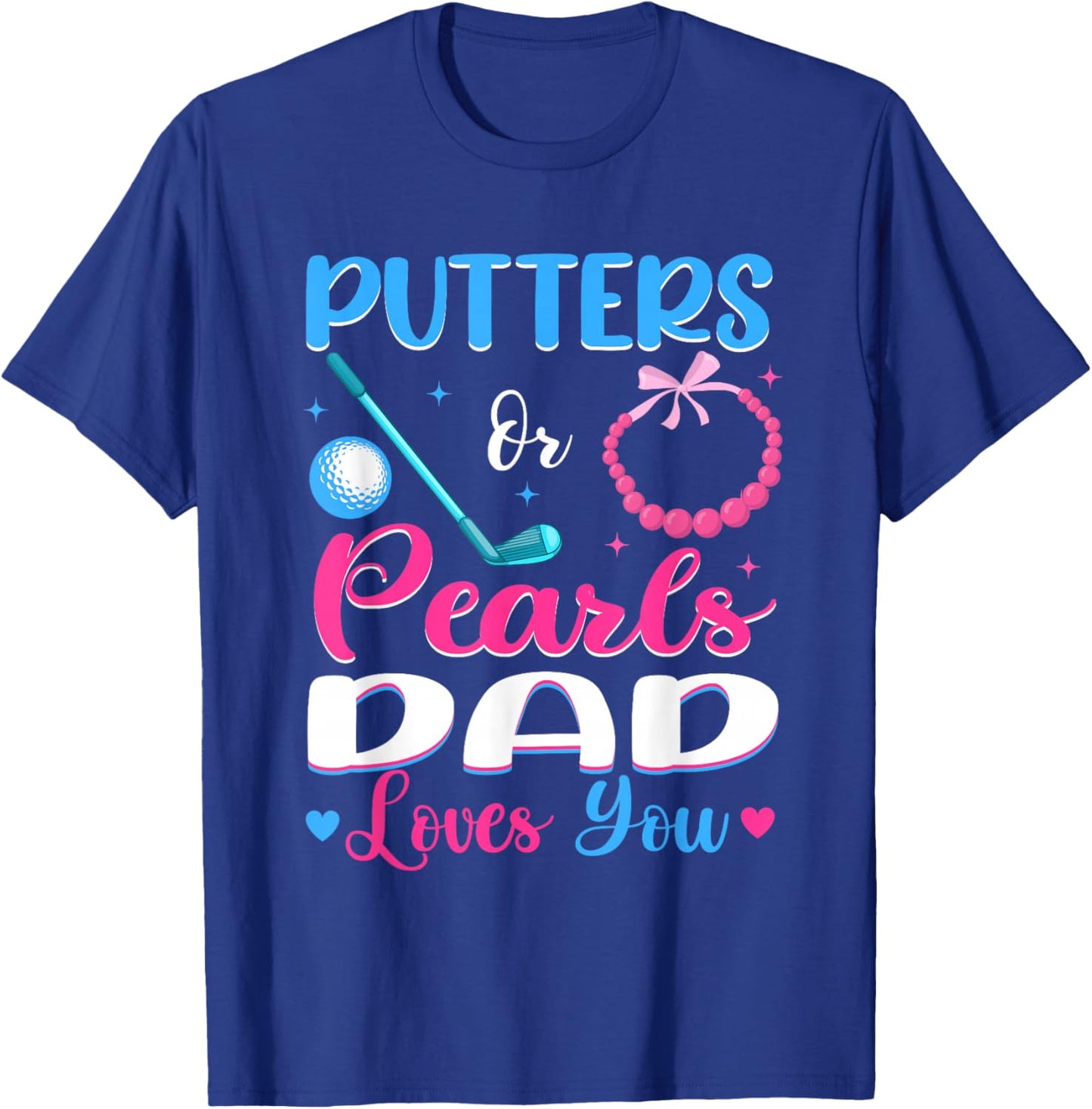 Putters Or Pearls Dad Loves You Gender Reveal Family T-Shirt - T-Shirt | Royal